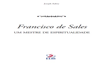 FRANCISCO SALES – UM MESTRE DA ESPIRITUALIDADE
