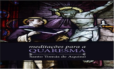 MEDITAÇÕES PARA A QUARESMA – SANTO TOMÁS DE AQUINO